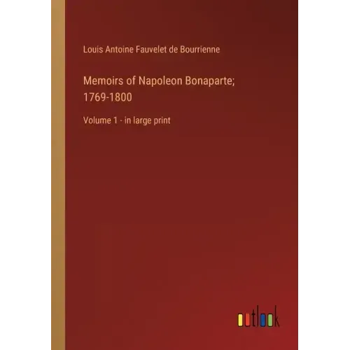 Memoirs of Napoleon Bonaparte; 1769-1800: Volume 1 - in large print