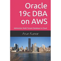 Oracle 19c DBA on AWS: Administer Multi-Tenant Database in Cloud