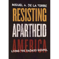 Resisting Apartheid America: Living the Badass Gospel