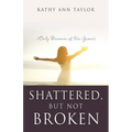 Shattered, But Not Broken: (Only Because of His Grace)