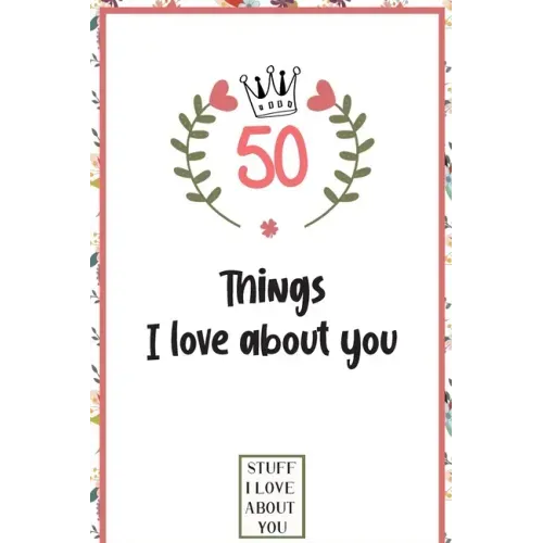 50 Things I love about you: What I love about you book written by me, gift for husband, wife, boyfriend, girlfriend, friends or family