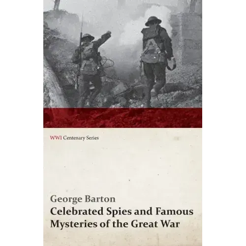 Celebrated Spies and Famous Mysteries of the Great War (WWI Centenary Series)
