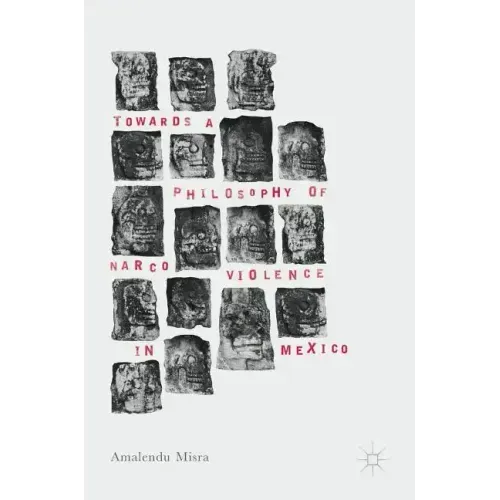 Towards a Philosophy of Narco Violence in Mexico