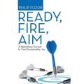 Ready, Fire, Aim: A Relentless Pursuit to Find Sustainable Joy