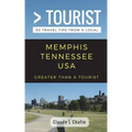 Greater Than a Tourist- Memphis Tennessee USA: 50 Travel Tips from a Local
