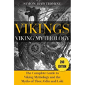 Vikings: Viking Mythology - Thor, Odin, Loki and More Norse Myths Complete Guide
