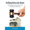 Striking Down the Home: The Propaganda of Family Court and Child Support Mechanisms