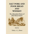 Salt Pork and Poor Bread and Whiskey: The Adirondack Diaries of John Brown Francis