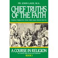 Chief Truths of the Faith: A Course in Religion - Book I