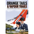 Orange Tails and Vapour Trails: Wind in the Wires to Glass Cockpits - A Pilot Remembers