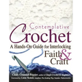 Contemplative Crochet: A Hands-On Guide for Interlocking Faith & Craft