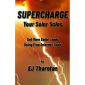 Supercharge your Solar Sales: Get More Solar Leads Using Free Internet Tools