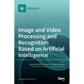 Image and Video Processing and Recognition Based on Artificial Intelligence