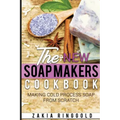 New Soap Makers Cookbook: Making Cold Process Soap from Scratch