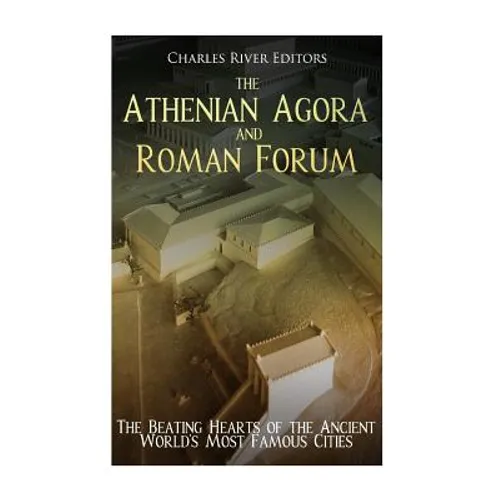 The Athenian Agora and Roman Forum: The Beating Hearts of the Ancient World's Most Famous Cities