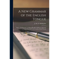 A New Grammar of the English Tongue [microform]: Part 1, With Exercises: to Which Has Been Added an Appendix on Composition for Use in Canadian Public