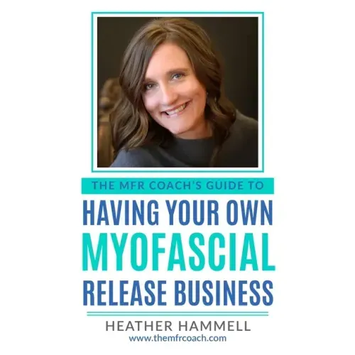 The MFR Coach's Guide To Having Your Own Myofascial Release Business