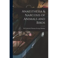 Anaesthesia & Narcosis of Animals and Birds