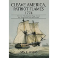 Cleave America, Patriot Flames 1774: The Fate of the Brigantine Peggy Stewart and Those Whose Lives She Touched
