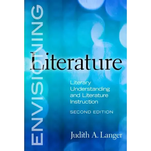 Envisioning Literature: Literary Understanding and Literature Instruction