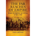 Far Reaches of Empire: War in Nova Scotia, 1710-1760