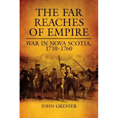 Far Reaches of Empire: War in Nova Scotia, 1710-1760