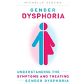 Gender Dysphoria: Understanding the Symptoms and Treating Gender Dysphoria