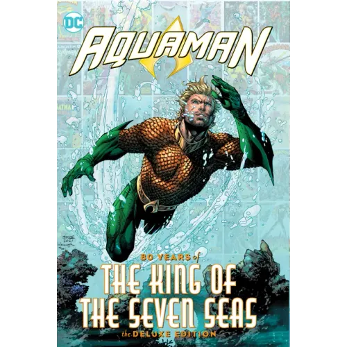 Aquaman: 80 Years of the King of the Seven Seas the Deluxe Edition
