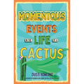 Momentous Events in the Life of a Cactus