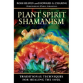 Plant Spirit Shamanism: Traditional Techniques for Healing the Soul