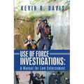 Use of Force Investigations: A Manual for Law Enforcement