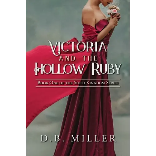Victoria and the Hollow Ruby: Book One of the Sixth Kingdom