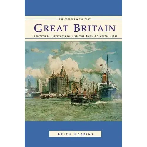 Great Britain: Identities, Institutions and the Idea of Britishness Since 1500