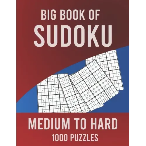 Big Book of Sudoku Medium to Hard 1000 Puzzles: Huge Collection of 1000 Puzzles, Medium to Hard Level