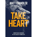 Take Heart: Christian Courage in the Age of Unbelief