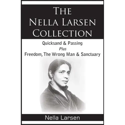 The Nella Larsen Collection; Quicksand, Passing, Freedom, The Wrong Man, Sanctuary