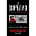 The Disappearance: Conspiracy, Revolution, Revelation... the Extraordinary Disappearance of Steven Kubacki (Life Changing Memoir, Coming of Age True S