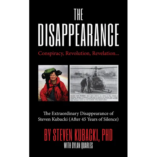 The Disappearance: Conspiracy, Revolution, Revelation... the Extraordinary Disappearance of Steven Kubacki (Life Changing Memoir, Coming of Age True S