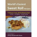 World's Easiest Sweet Roll Recipes (No Mixer... No-Kneading... No Yeast Proofing): From the Kitchen of Artisan Bread with Steve