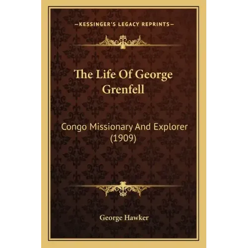 The Life of George Grenfell: Congo Missionary and Explorer (1909)
