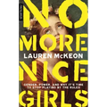 No More Nice Girls: Gender, Power, and Why It's Time to Stop Playing by the Rules