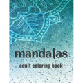 Mandalas Adult Coloring Book: Stress-Relieving Coloring Pages Of Mandalas, Patterns And Designs To Color For Relaxation