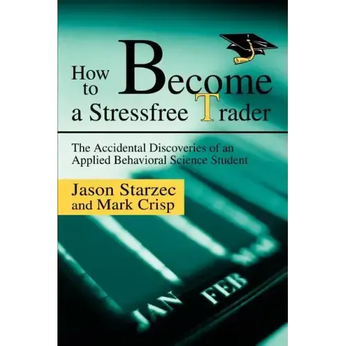 How to Become a Stressfree Trader: The Accidental Discoveries of an Applied Behavioral Science Student