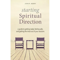 Starting Spiritual Direction: A Guide to Getting Ready, Feeling Safe, and Getting the Most Out of Your Sessions