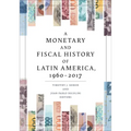 A Monetary and Fiscal History of Latin America, 1960-2017