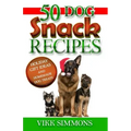 50 Dog Snack Recipes: Holiday Gift Ideas and Homemade Dog Recipes