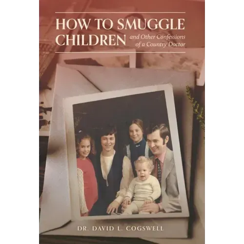 How to Smuggle Children and Other Confessions of a Country Doctor
