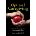 Optimal Caregiving: A guide for managing senior health and well-being