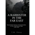 A Barrister in the Far East - Duncan McNeill: Memoirs of Extraterritoriality in China, Hong Kong and Japan (1891-1926)