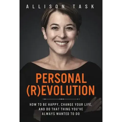 Personal Revolution: How to Be Happy, Change Your Life, and Do That Thing You've Always Wanted to Do